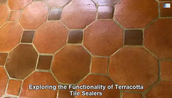 Understanding the Key Functions of Terracotta Tile Sealers